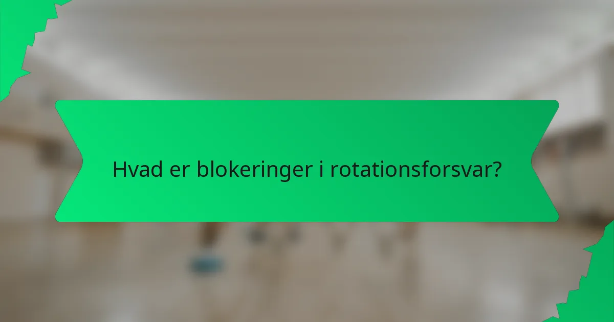 Hvad er blokeringer i rotationsforsvar?