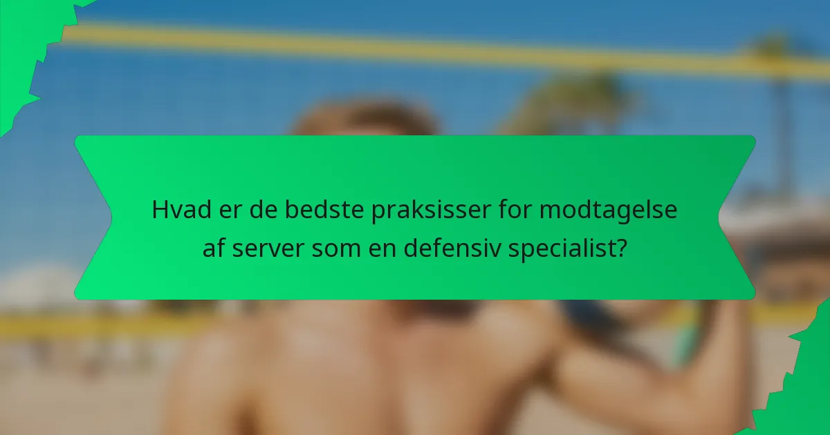 Hvad er de bedste praksisser for modtagelse af server som en defensiv specialist?