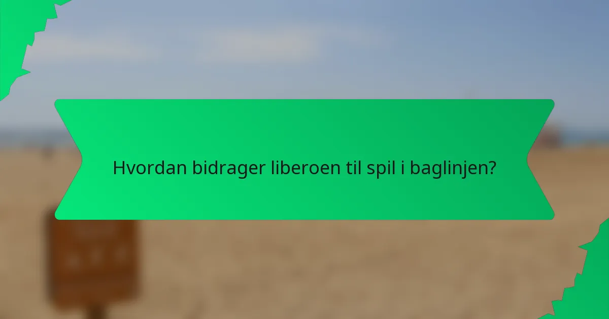 Hvordan bidrager liberoen til spil i baglinjen?