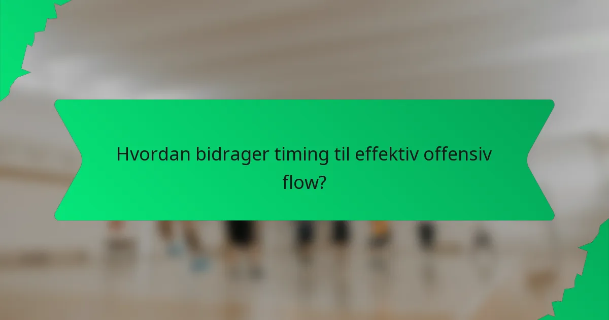 Hvordan bidrager timing til effektiv offensiv flow?