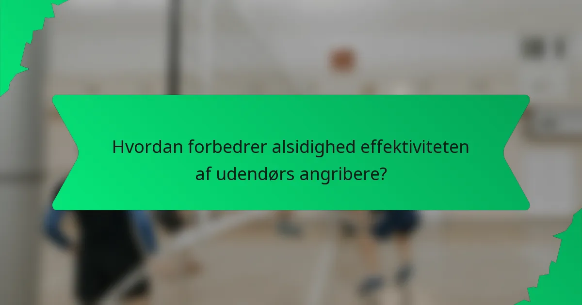 Hvordan forbedrer alsidighed effektiviteten af udendørs angribere?