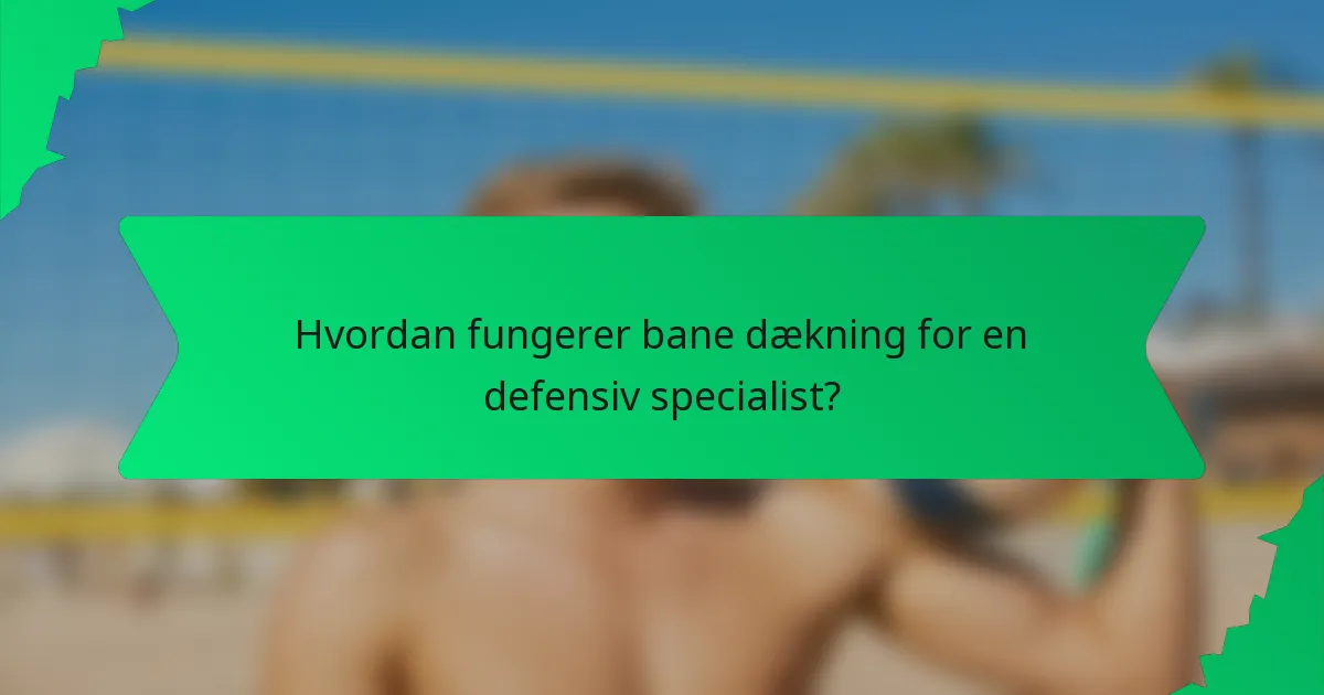 Hvordan fungerer bane dækning for en defensiv specialist?