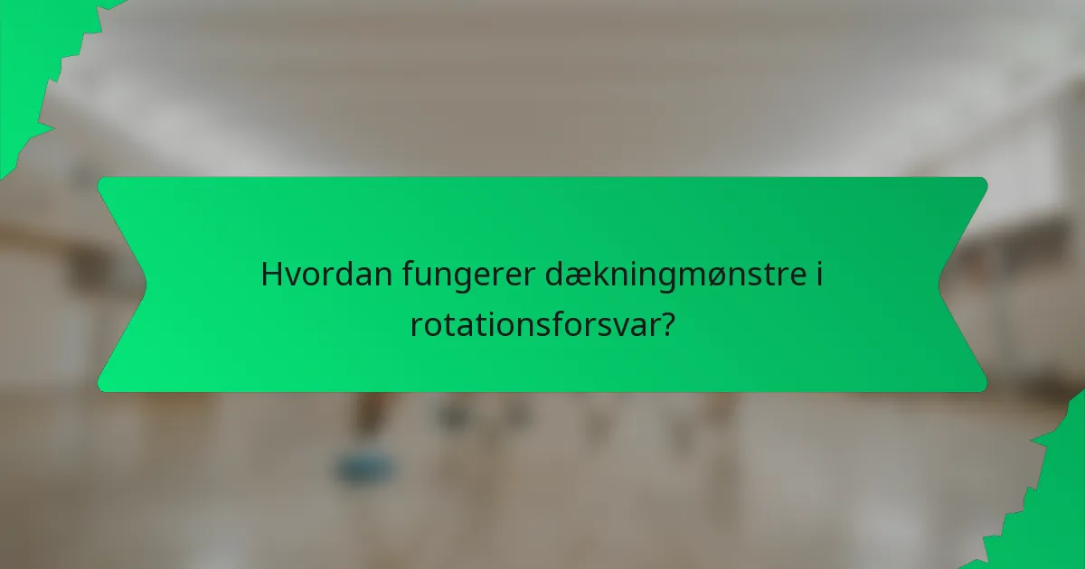 Hvordan fungerer dækningmønstre i rotationsforsvar?