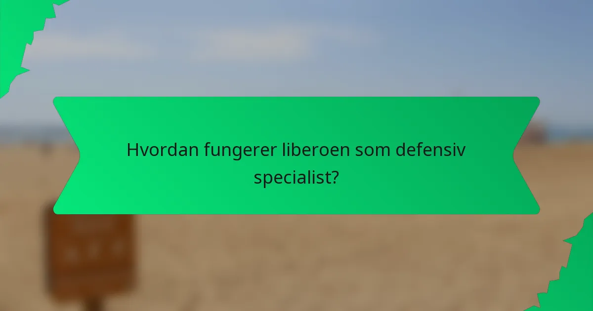 Hvordan fungerer liberoen som defensiv specialist?