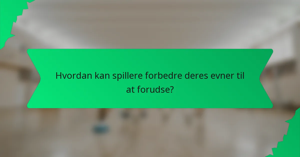 Hvordan kan spillere forbedre deres evner til at forudse?