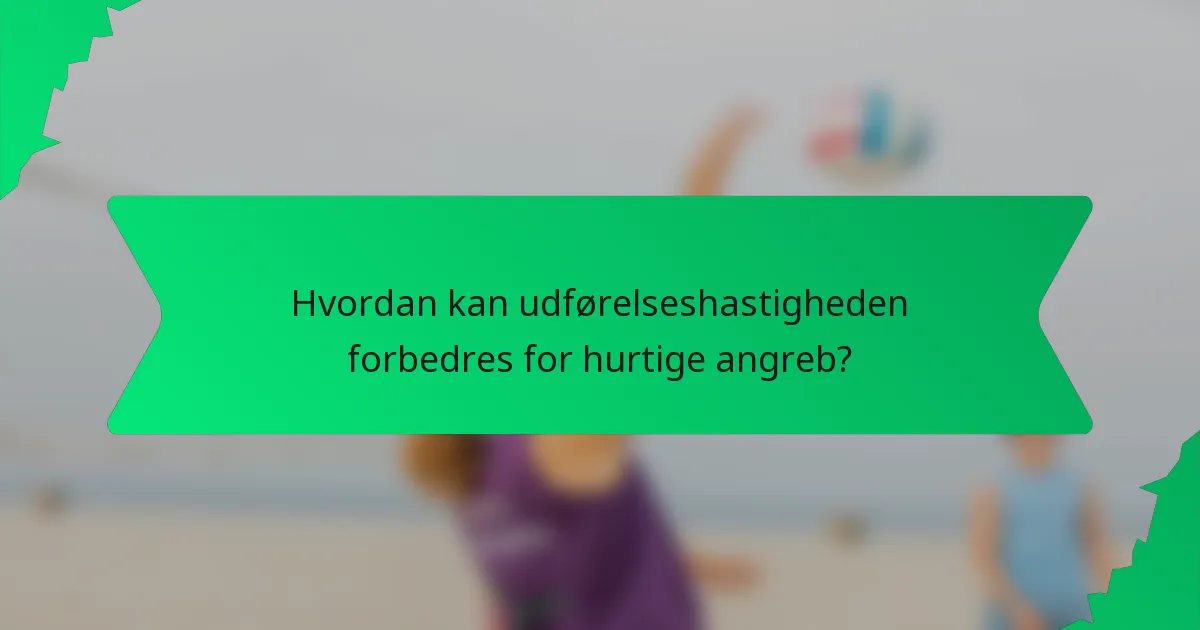 Hvordan kan udførelseshastigheden forbedres for hurtige angreb?